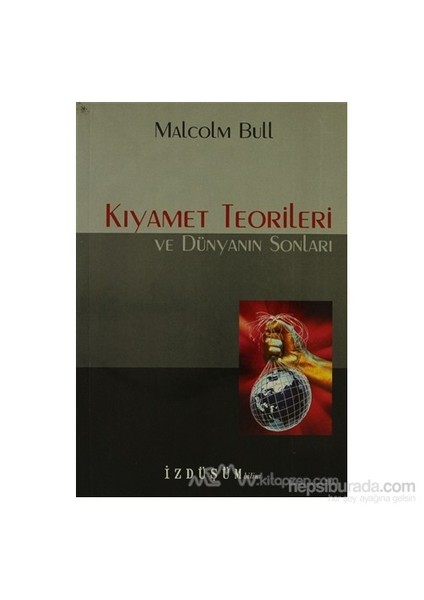 Kıyamet Teorileri Ve Dünyanın Sonları-Malcolm Bull