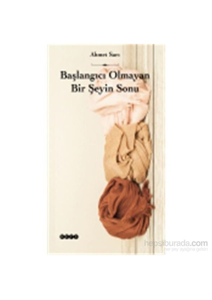 Başlangıcı Olmayan Bir Şeyin Sonu-Ahmet Sarı