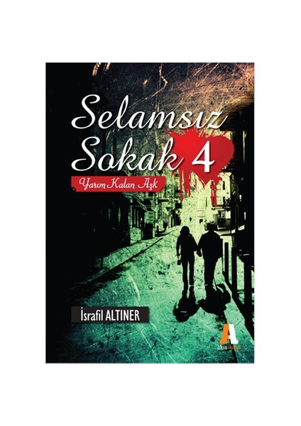 Selamsız Sokak 4 - (Yarım Kalan Aşk)-İsrafil Altıner