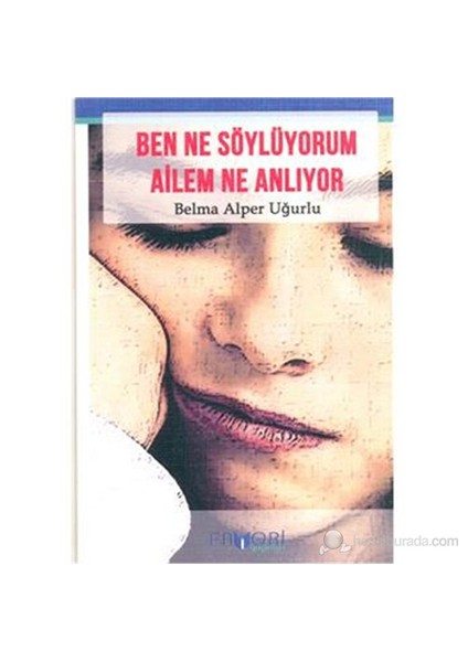 Ben Ne Söylüyorum Ailem Ne Anlıyor