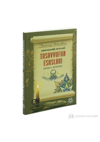 Tasavvufun Esasları - Adabul Müridin-Abdulkadir Geylani