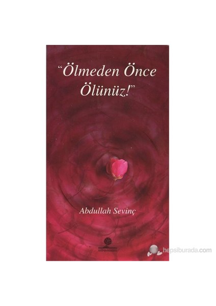 Ölmeden Önce Ölünüz (Cep Boy) (Ahirete Yolculuk Ve Ahirete Dönüş)-Abdullah Sevinç