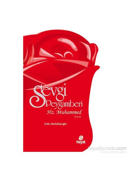 Sevgi Peygamberi - Hz. Muhammed (S.A.V.)-Sıtkı Abdullahoğlu