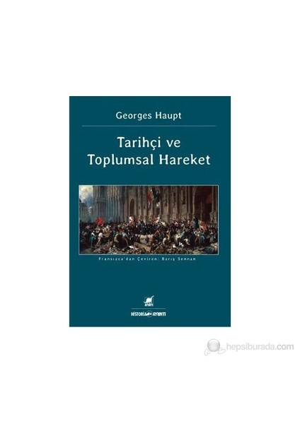 Tarihçi Ve Toplumsal Hareket-Georges Haupt