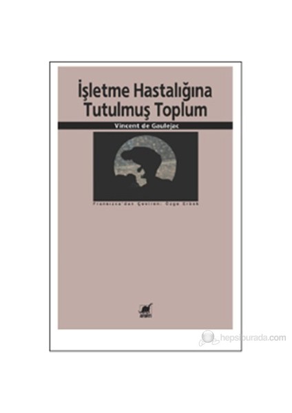 İşletme Hastalığına Tutulmuş Toplum (La Société Malade De La Gestion)-Vincent De Gaulejac