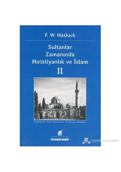 Sultanlar Zamanında Hıristiyanlık Ve İslam (2. Cilt)-F. W. Hasluck