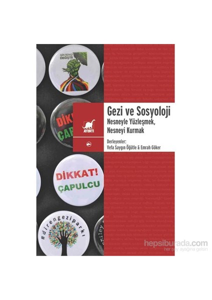 Gezi Ve Sosyoloji - Nesneyle Yüzleşmek, Nesneyi Kurmak-Vefa Saygın Öğütle