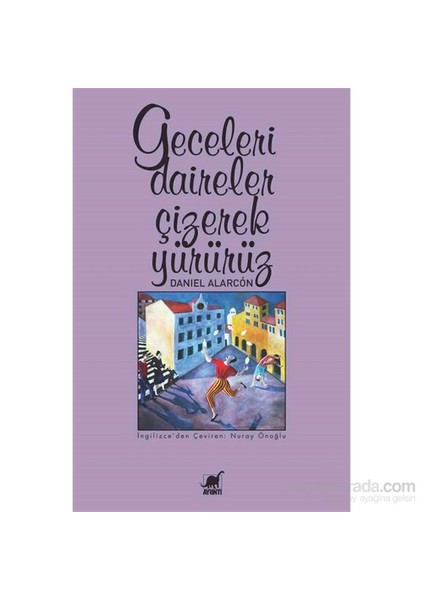 Geceleri Daireler Çizerek Yürürüz - Daniel Alarcon