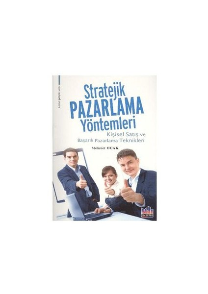 Stratejik Pazarlama Yöntemleri (Kişisel Satış ve Başarılı Pazarlama Teknikleri)