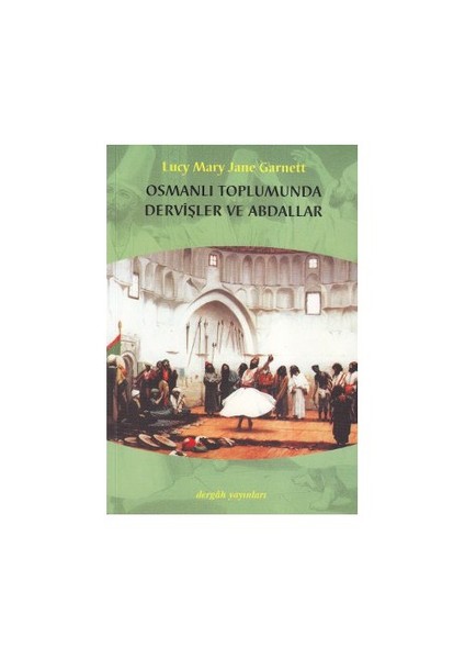 Osmanlı Toplumunda Dervişler Ve Abdallar-Lucy M. J. Garnett