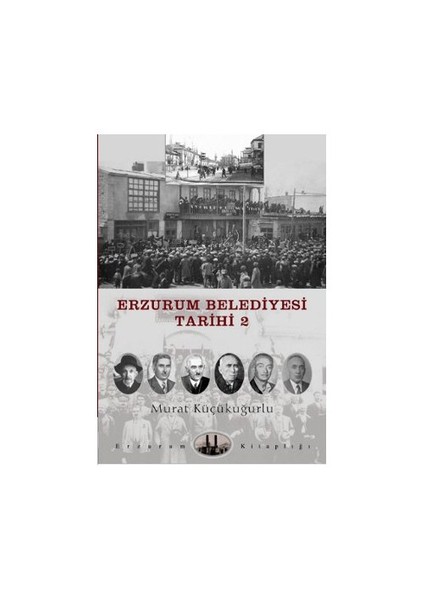 Erzurum Belediyesi Tarihi 2-Murat Küçükuğurlu