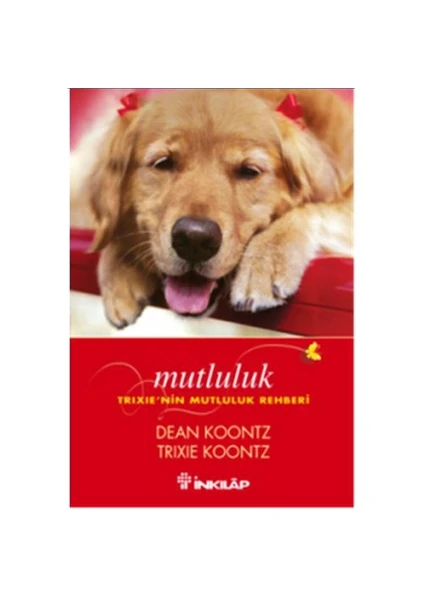 Mutluluk - Trixie'nin Mutluluk Rehberi - Dean Koontz