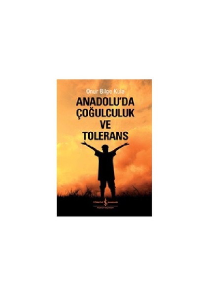 Anadoluda Çoğulculuk Ve Tölerans-Onur Bilge Kula