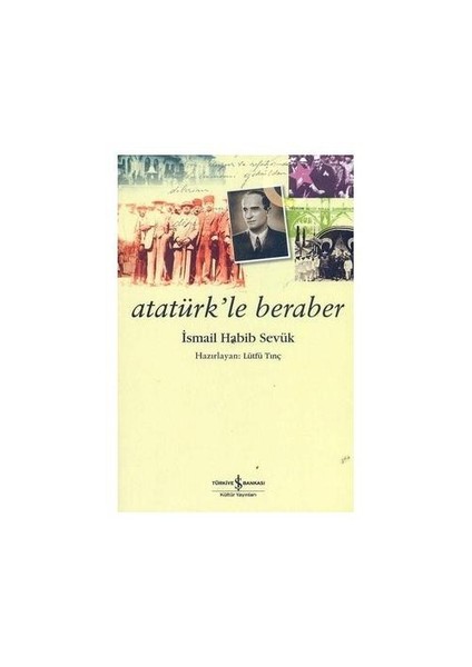 Atatürk'le Beraber - İsmail Habib Sevük