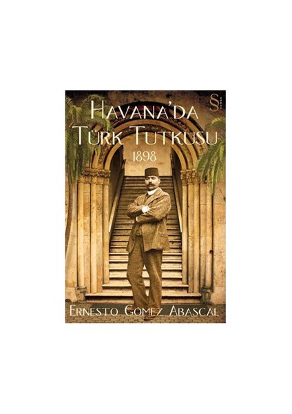 Havana'da Türk Tutkusu 1898 - Ernesto Gömez Abascal