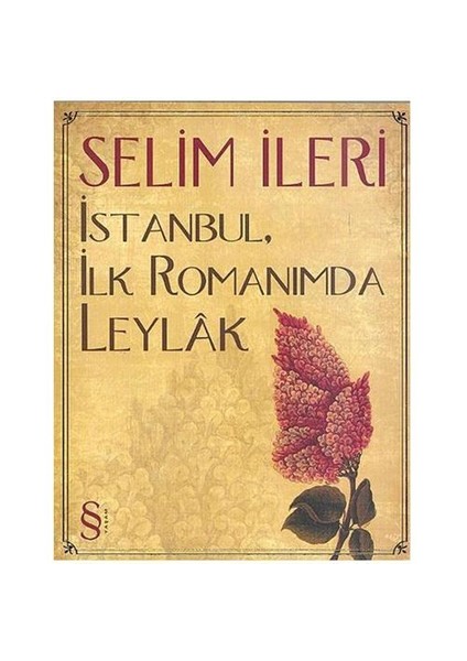İstanbul, İlk Romanımda Leylak - Selim İleri