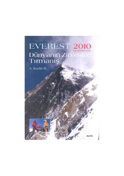 Everest 2010 Ekspedisyonu Dünyanın Zirvesine Tırmanış - A. Kadir B.