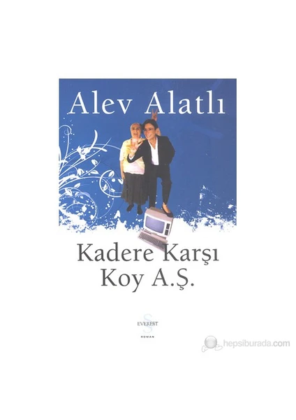 Kadere Karşı Koy A.Ş. - Alev Alatlı