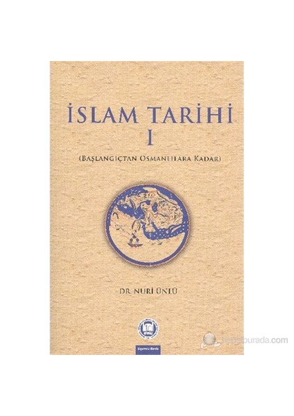 İslam Tarihi 1 Başlangıçtan Osmanlılara Kadar - Nuri Ünlü