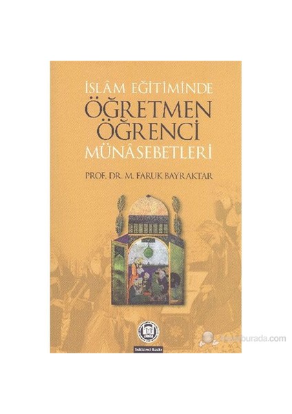 İslam Eğitiminde Öğretmen Öğrenci Münasebetleri-M. Faruk Bayraktar