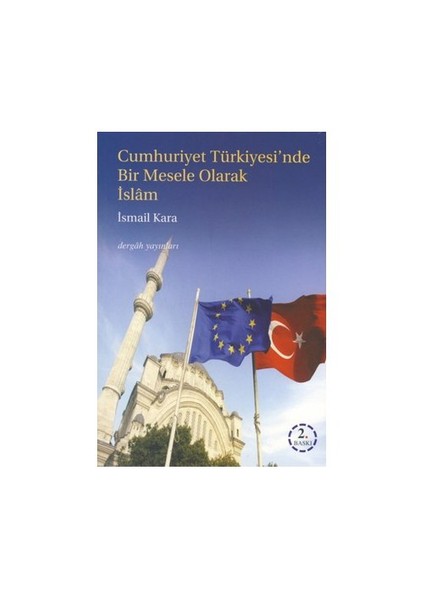 Cumhuriyet Türkiyesi'Nde Bir Mesele Olarak İslam-İsmail Kara