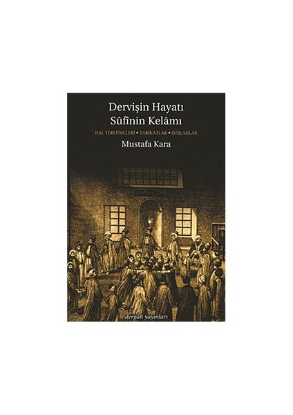 Dervişin Hayatı Sufinin Kelamı-Mustafa Kara