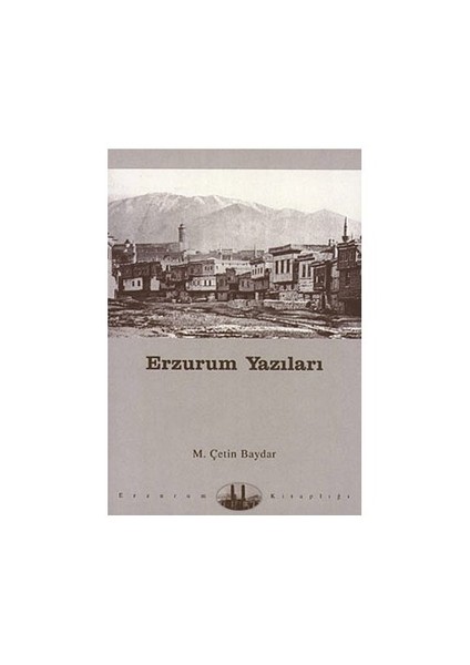 Erzurum Yazıları - M. Çetin Baydar