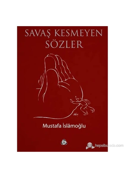 Savaş Kesmeyen Sözler-Mustafa İslamoğlu