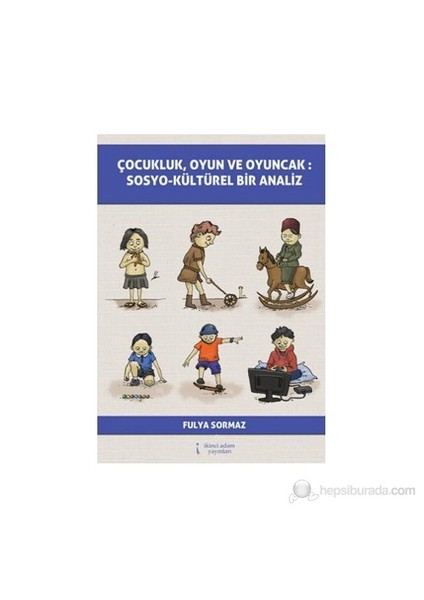 Çocukluk, Oyun Ve Oyuncak: Sosyo-Kültürel Bir Analiz-Fulya Sormaz