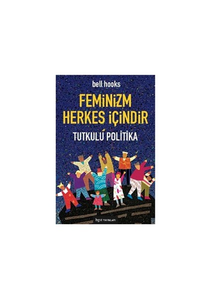 Feminizm Herkes İçindir - Tutkulu Politika - Bell Hooks