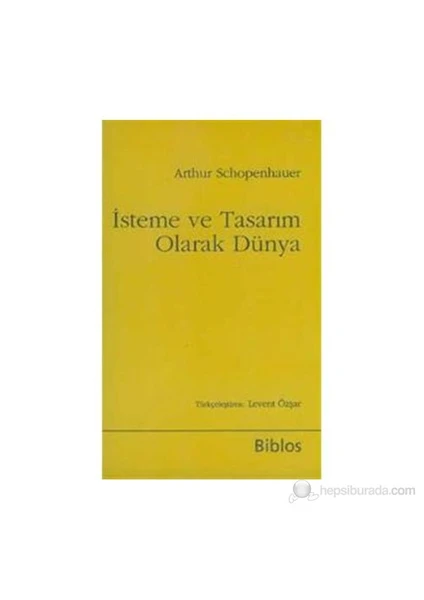 İsteme ve Tasarım Olarak Dünya - Arthur Schopenhauer