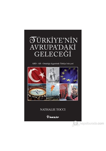 Türkiye'Nin Avrupa'Daki Geleceği - (Abd - Ab - Ortadoğu Üçgeninde Türkiye'Nin Yeri)-Nathalie Tocci