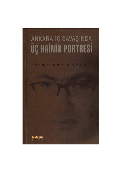 ANKARA İÇ SAVAŞINDA ÜÇ HAİNİN PORTRESİ