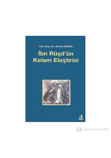 İbn Rüşd'Ün Kelam Eleştirisi-Ahmet Erkol