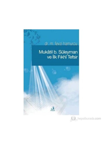 Mukatil B. Süleyman Ve İlk Fıkhı Tefsir-M. Fevzi Hamurcu