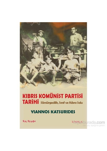 Kıbrıs Komünist Partisi Tarihi – Sömürgecilik, Sınıf Ve Kıbrıs Solu-Yiannos Katsurides