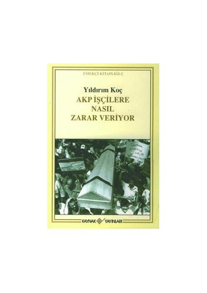 Akp İşçilere Nasıl Zarar Veriyor Emekçi Kitaplığı 2-Yıldırım Koç