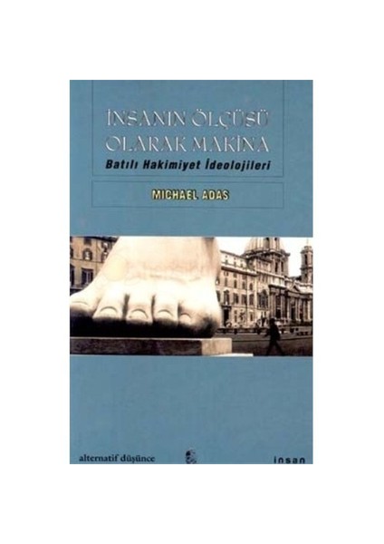 İnsanın Ölçüsü Olarak Makina Batılı Hakimiyet İdeolojileri-Michael Adas