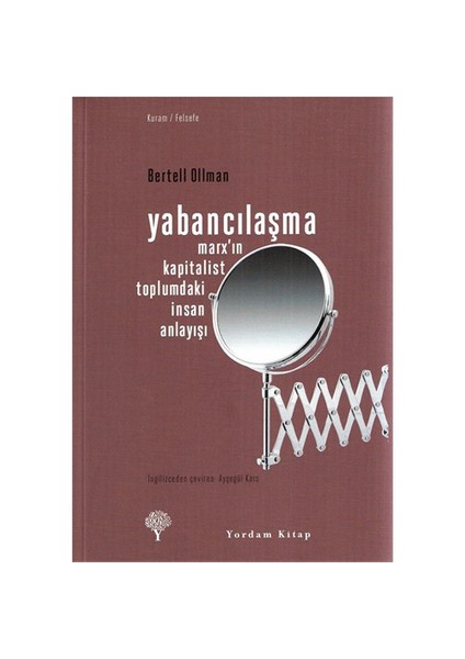 Yabancılaşma Marx’In Kapitalist Toplumdaki İnsan Anlayışı-Bertell Ollman