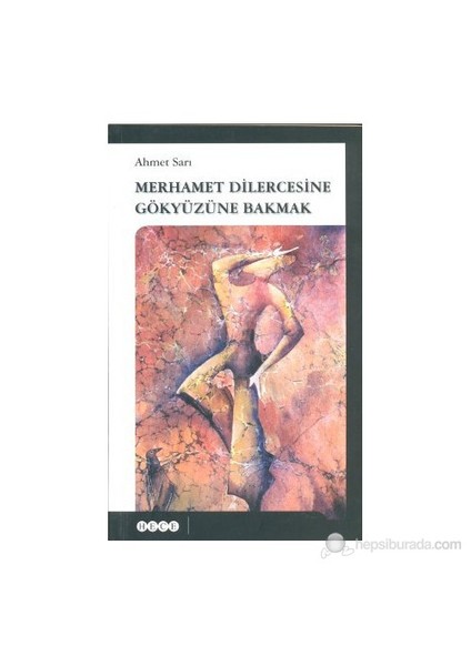 Merhamet Dilercesine Gökyüzüne Bakmak-Ahmet Sarı