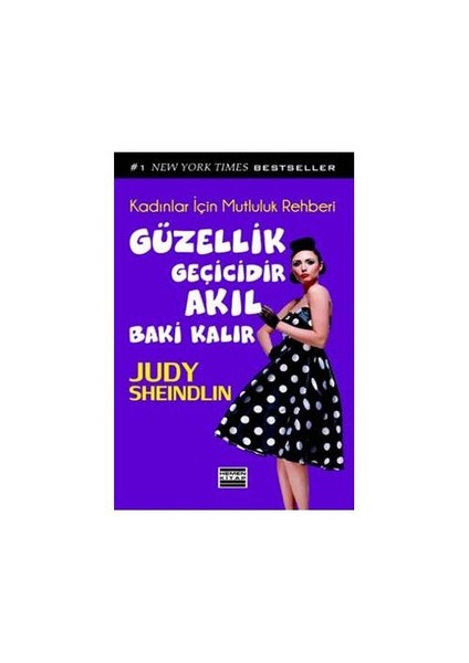 Güzellik Geçicidir Akıl Baki Kalır - Kadınlar İçin Mutluluk Rehberi-Judy Sheindlin