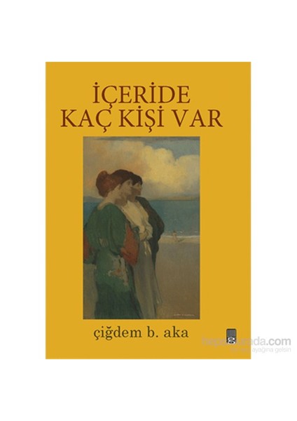 İçeride Kaç Kişi Var-Çiğdem B. Aka