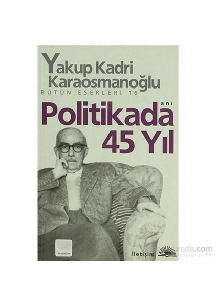 Politikada 45 Yıl - Yakup Kadri Karaosmanoğlu