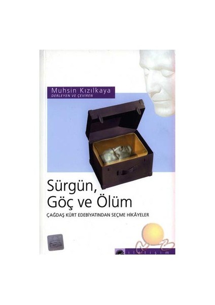 Sürgün, Göç ve Ölüm: Çağdaş Kürt Edebiyatından Seçme Hikayeler - Muhsin Kızılkaya