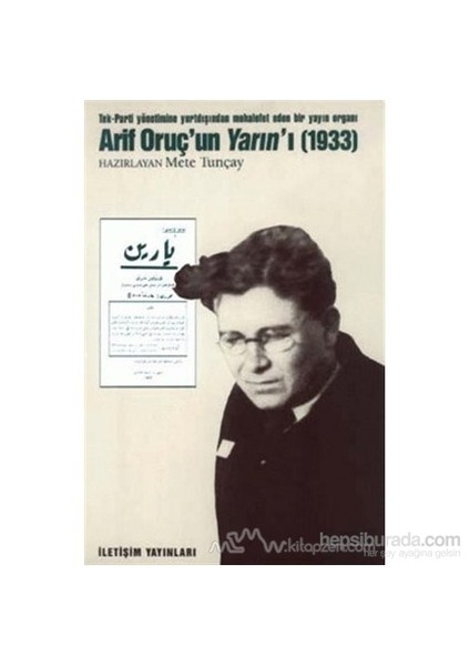 Arif Oruç''Un Yarın''I (1933) Tek-Parti Yönetimine Yurtdışından Muhalefet Eden Bir Yayın Organı-Mete Tunçay