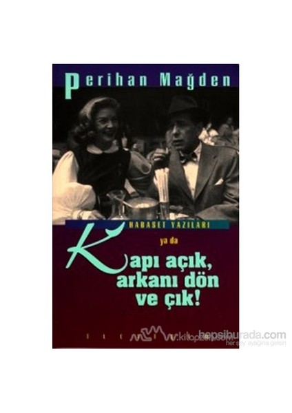 Kapı Açık, Arkanı Dön Ve Çık!-Perihan Mağden