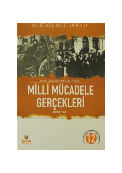 Yakın Geçmişin Perde Arkası Milli Mücadele Gerçekleri Birinci Cilt