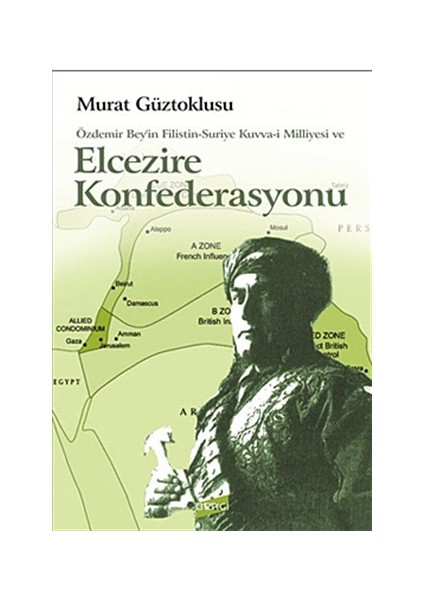 Özdemir Bey’in Filistin-Suriye Kuvva-i Milliyesi ve Elcezire Konfederasyonu