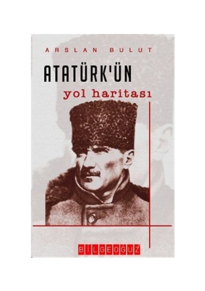 Atatürk’ün Yol Haritası