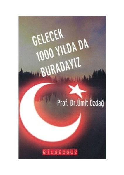 Gelecek 1000 Yılda Da Buradayız